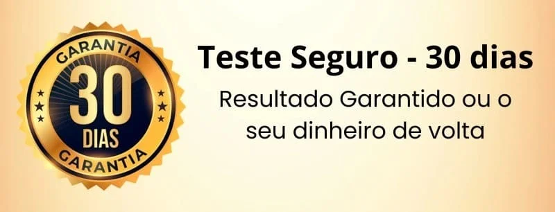 Teste seguro e garantia de 30 dias